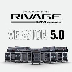 RIVAGE PM 数字调音台迎来V5.0版本固件更新，新功能兼具灵活性和兼容性！